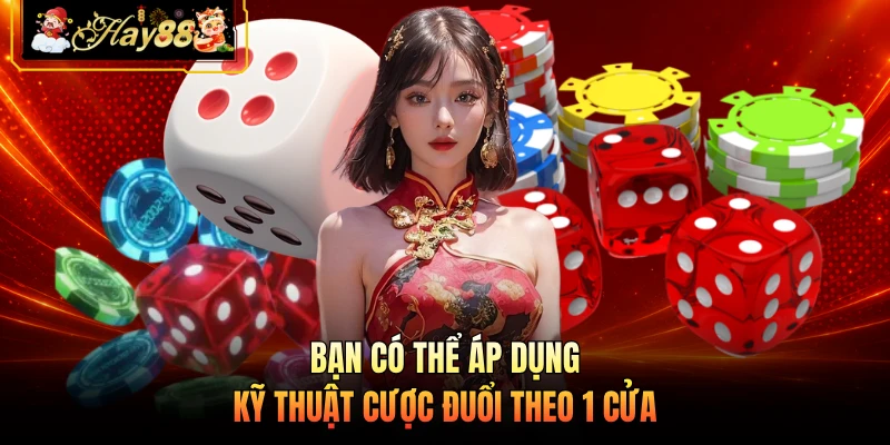 Bạn có thể áp dụng kỹ thuật cược đuổi theo 1 cửa