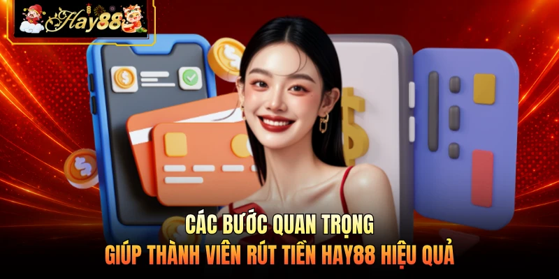 Nhà cái Hay88 Các bước quan trọng giúp thành viên rút tiền HAY88 hiệu quả