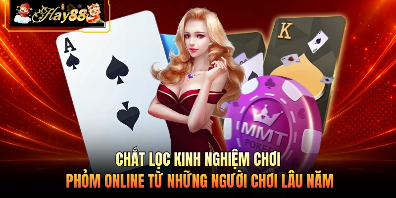 Chắt lọc kinh nghiệm chơi phỏm online từ những người chơi lâu năm
