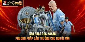 Kèo Phạt Góc HAY88 - Phương Pháp Săn Thưởng Cho Người Mới