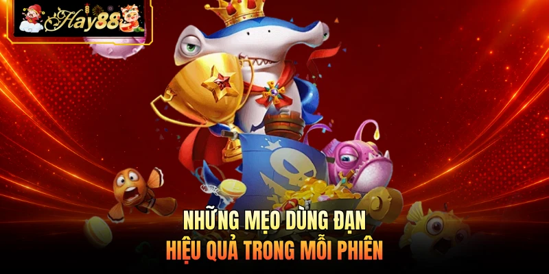 Những mẹo dùng đạn hiệu quả trong mỗi phiên 