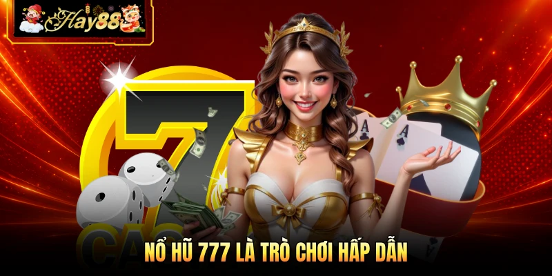 Nổ hũ 777 là trò chơi hấp dẫn 