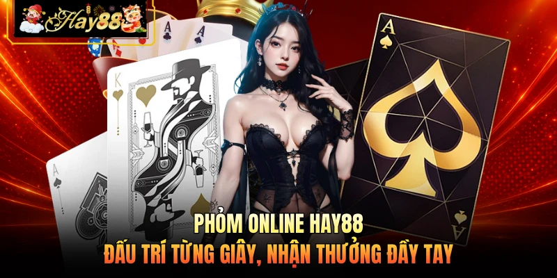 Phỏm Online HAY88 - Đấu Trí Từng Giây, Nhận Thưởng Đầy Tay