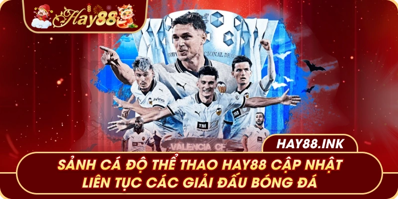 Nhà cái Hay88 Sảnh cá độ thể thao Hay88 cập nhật liên tục các giải đấu bóng đá