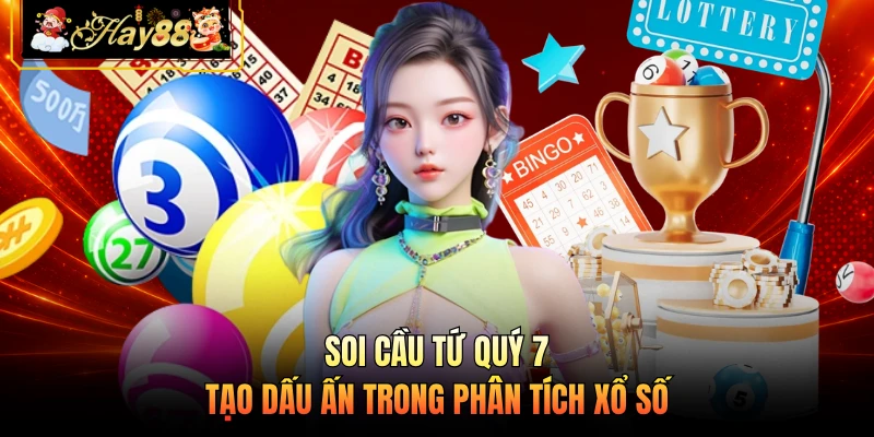 Nhà cái Hay88 Soi cầu tứ quý 7 tạo dấu ấn trong phân tích xổ số