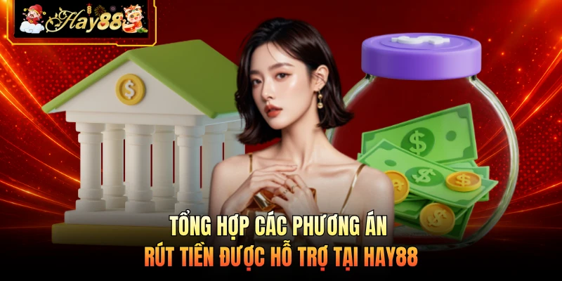 Nhà cái Hay88 Tổng hợp các phương án rút tiền được hỗ trợ tại HAY88