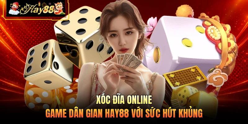Xóc Đĩa Online - Game Dân Gian HAY88 Với Sức Hút Khủng